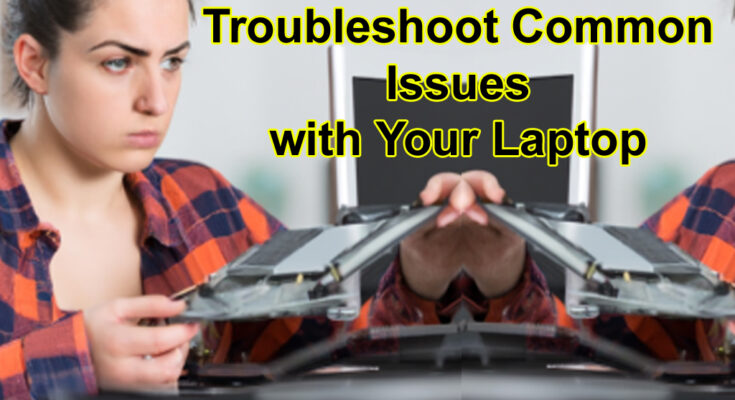 How to Troubleshoot Common Issues with Your Laptop